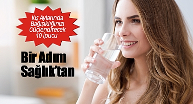 Bir Adım Sağlık'tan Kış Aylarında Bağışıklığınızı Güçlendirecek 10 İpucu 