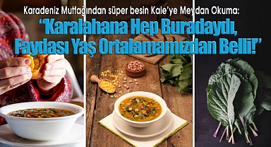 'Karalahana Hep Buradaydı, Faydası Yaş Ortalamamızdan Belli!'