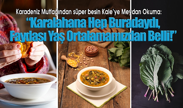 'Karalahana Hep Buradaydı, Faydası Yaş Ortalamamızdan Belli!'
