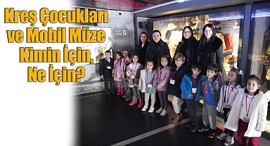Kreş Çocukları Mobil Müzede: Savaş Değil Barış Eğitimi Verilmeli!