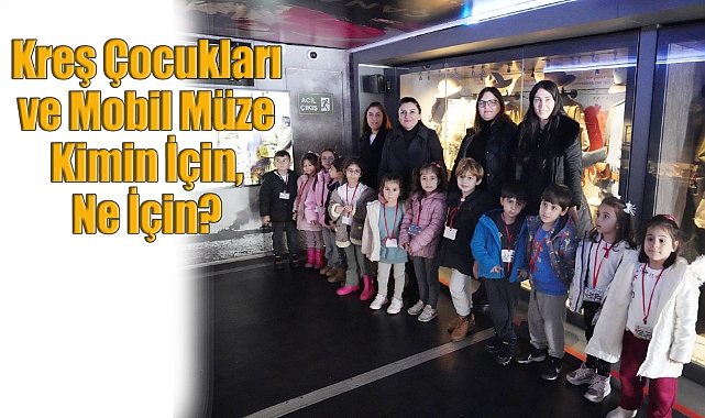 Kreş Çocukları Mobil Müzede: Savaş Değil Barış Eğitimi Verilmeli!