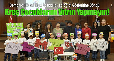 Kreş Çocuklarını Vitrin Yapmayın!