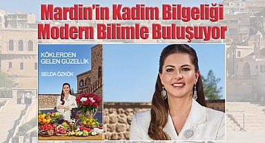 Mardin'in Kadim Bilgeliği Modern Bilimle Buluşuyor