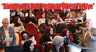 Sosyal Hizmet Kongresi: “Dünyanın En Hızlı Yaşlanan Ülkesi Türkiye”