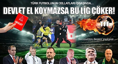 Türk Futbolu'nun Cellatları İşbaşında… Devlet El Koymazsa Bu Lig Çöker!