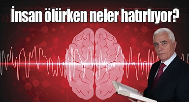 İnsan ölürken neler hatırlıyor?