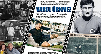 Kalede Bir Adam, Hayatta Bir Fırtına: Varol Ürkmez...