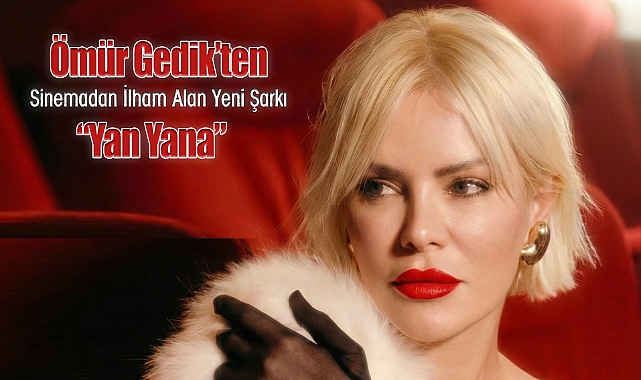 Ömür Gedik'ten Sinemadan İlham Alan Yeni Şarkı