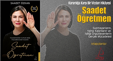 Saadet Öğretmen'den Karanlığa Karşı Bir Vicdan Hikâyesi