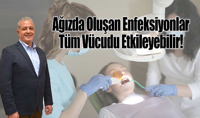 Ağızda Oluşan Enfeksiyonlar Zamanla Tüm Vücudu Etkileyebilir!