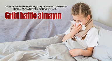 Gribi hafife almayın