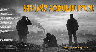 Hepimiz Sorumluyuz!