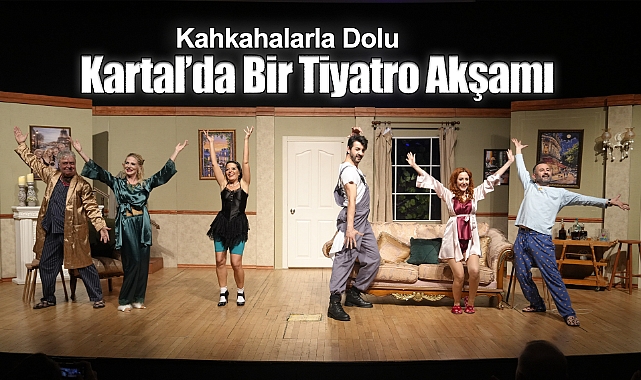 Kahkahalarla Dolu Kartal'da Bir Tiyatro Akşamı