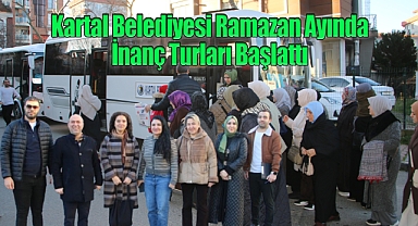 Kartal Belediyesi Ramazan Ayında İnanç Turları Başlattı