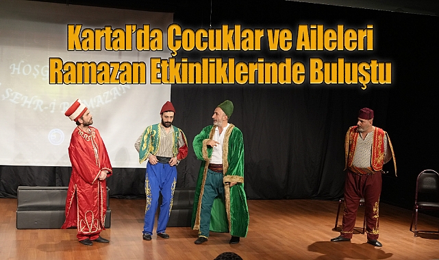 Kartal'da Çocuklar ve Aileleri Ramazan Etkinliklerinde Buluştu