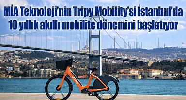 MİA Teknoloji'nin Tripy Mobility'si İstanbul'da 10 yıllık akıllı mobilite dönemini başlatıyor