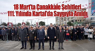 18 Mart'ta Çanakkale Şehitleri 111. Yılında Kartal'da Saygıyla Anıldı