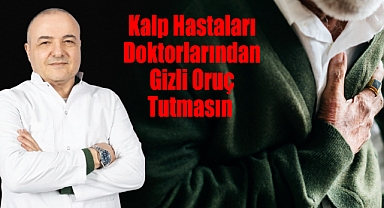 Kalp Hastaları İftarda 'Kalp Krizi Tehlikesini Göz Ardı Etmesin!