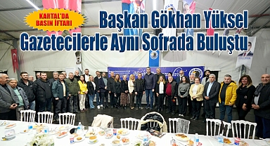 Kartal Belediye Başkanı Gökhan Yüksel Gazetecilerle Aynı Sofrada Buluştu