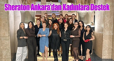 Sheraton Ankara'dan Kadınlara Destek
