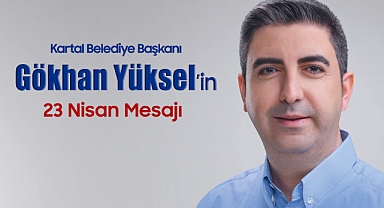Başkan Gökhan Yüksel'den 23 Nisan Mesajı