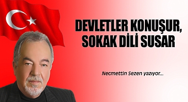 Devletler Konuşur, Sokak Dili Susar...