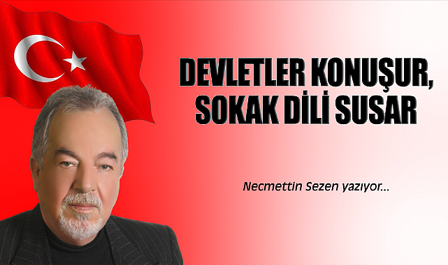 Devletler Konuşur, Sokak Dili Susar...