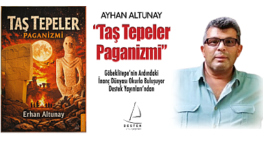 Göbeklitepe'nin Ardındaki İnanç Dünyası: 