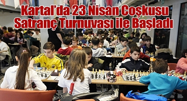 Kartal'da 23 Nisan Coşkusu Satranç Turnuvası ile Başladı