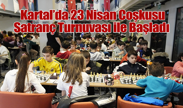 Kartal'da 23 Nisan Coşkusu Satranç Turnuvası ile Başladı