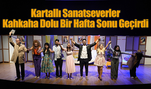 Kartallı Sanatseverler Kahkaha Dolu Bir Hafta Sonu Geçirdi