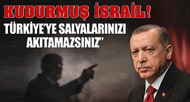 Kudurmuş İsrail! Türkiye'ye Salyalarınızı Akıtamazsınız