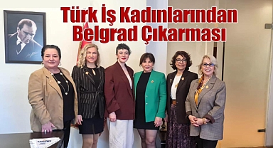 Türk İş Kadınlarından Belgrad Çıkarması