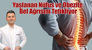  Yaşlanan Nüfus ve Obezite Hastalığı Bel Ağrısını Tetikliyor...
