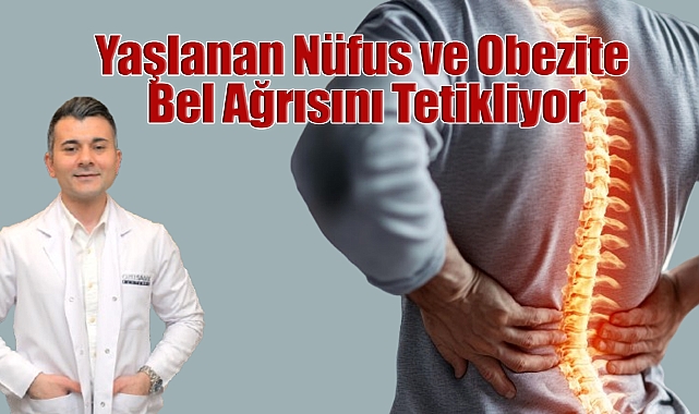 Yaşlanan Nüfus ve Obezite Hastalığı Bel Ağrısını Tetikliyor...