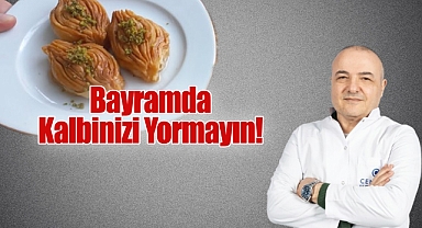Bayramda Kalbinizi Yormayın!