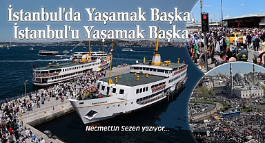 İstanbul'da Yaşamak Başka, İstanbul'u Yaşamak Başka