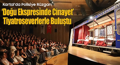 Kartal'da Polisiye Rüzgarı; 'Doğu Ekspresinde Cinayet' Tiyatroseverlerle Buluştu 