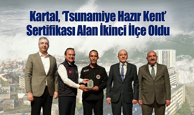 Kartal, 'Tsunamiye Hazır Kent' Sertifikası Alan İkinci İlçe Oldu