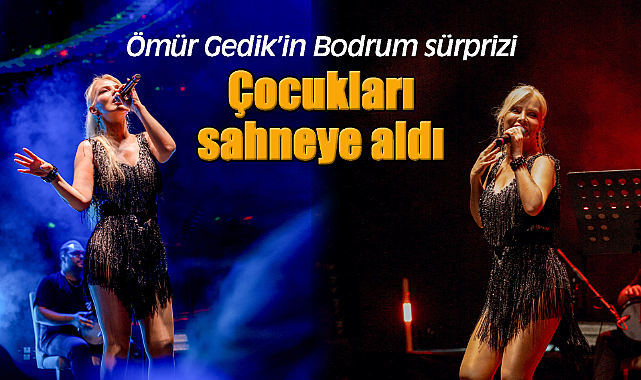 Ömür Gedik'in Bodrum sürprizi