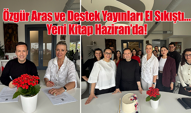 Özgür Aras ve Destek Yayınları El Sıkıştı… Yeni Kitap Haziran'da!