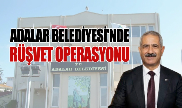 Adalar Belediyesi'nde Rüşvet Operasyonu