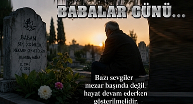 Babalar Günü: Bir Gün Değil, Bir Ömür Meselesi…