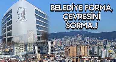 Belediye Forma, Çevresini Sorma..!