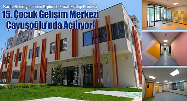 Kartal Belediyesi'nden 15. Çocuk Gelişim Merkezi Çavuşoğlu'nda Açılıyor!