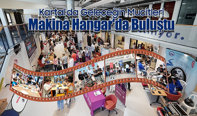 Kartal'da Geleceğin Mucitleri Makina Hangar'da Buluştu