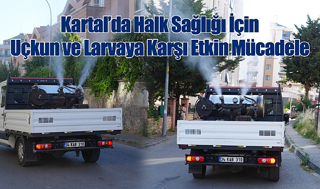 Kartal'da Halk Sağlığı İçin Uçkun ve Larvaya Karşı Etkin Mücadele