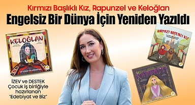 Kırmızı Başlıklı Kız, Rapunzel ve Keloğlan Engelsiz Bir Dünya İçin Yeniden Yazıldı