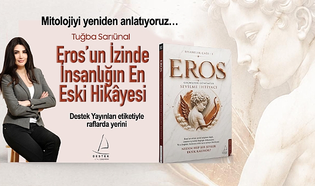 Mitolojiyi yeniden anlatıyoruz… Eros'un İzinde İnsanlığın En Eski Hikâyesi Destek Yayınlarından...