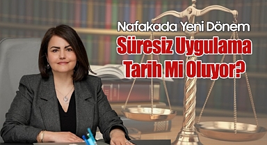 Nafakada Yeni Dönem Süresiz Uygulama Tarih Mi Oluyor?
